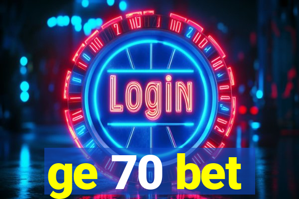 ge 70 bet